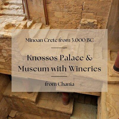 Minoan Crete from 3.000 BC: Knossos Palace & Museum with Wineries from Chania